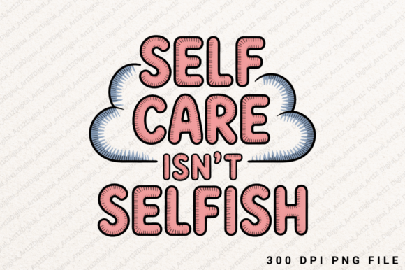 Self Care is Not Selfish Sublimation PNG: Graphics & Designs