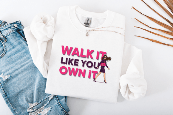 Walk It Like You Own It SVG: Graphics & Shirt Designs